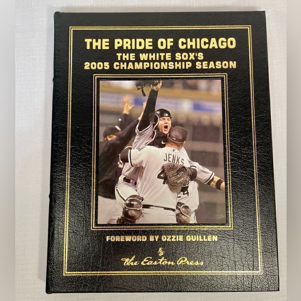 THE PRIDE OF CHICAGO THE WHITE SOX’s 2005 CHAMPIONSHIP SEASON COLLECTORS EDITION